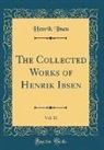 Henrik Ibsen - The Collected Works of Henrik Ibsen, Vol. 11 (Classic Reprint)