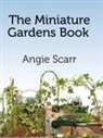 Angie Scarr - The Miniature Gardens Book
