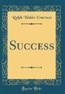 Ralph Waldo Emerson - Success (Classic Reprint)