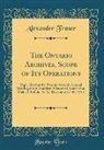 Alexander Fraser - The Ontario Archives, Scope of Its Operations: Paper Read at the Twenty-Seventh Annual Meeting of the American Historical Association, Held at Buffalo