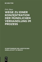 Fritz Baur - Wege zu einer Konzentration der mündlichen Verhandlung im Prozeß