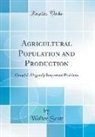 Walter Scott - Agricultural Population and Production: Canada's Urgently Important Problem (Classic Reprint)