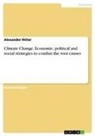 Alexander Ritter - Climate Change. Economic, political and social strategies to combat the root causes
