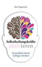 Kurt Tepperwein - Selbstheilungskräfte aktivieren