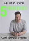 Jamie Oliver, D. Loftus - 5 ingredienti. Piatti semplici e veloci
