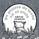 Kevin Henkes - Un platito de leche en el cielo