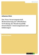 Johannes Klein - Das Neue Steuerungsmodell. Modernisierung der öffentlichen Verwaltung der Bundesrepublik Deutschland. Umsetzungsstand und Erfahrungen