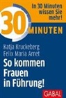 Felix Maria Arnet, Katja Kruckeberg - 30 Minuten - So kommen Frauen in Führung!