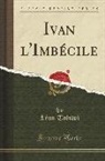 Tolsto¿L¿, Leon Tolstoi, Léon Tolstoï - Ivan l'Imbécile (Classic Reprint)