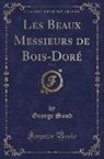 George Sand - Les Beaux Messieurs de Bois-Doré, Vol. 3 (Classic Reprint)