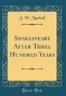 J. W. Mackail - Shakespeare After Three Hundred Years (Classic Reprint)