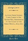 George Carew - Letters From George Lord Carew to Sir Thomas Roe, Ambassador to the Court of the Great Mogul, 1615-1617 (Classic Reprint)