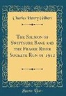 Charles Henry Gilbert - The Salmon of Swiftsure Bank and the Fraser River Sockeye Run of 1912 (Classic Reprint)