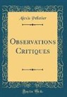 Alexis Pelletier - Observations Critiques (Classic Reprint)