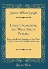 James Wilson Bright - Liber Psalmorum, the West-Saxon Psalms