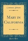 Constance Johnson - Mary in California (Classic Reprint)