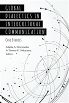 Jolanta A. Drzewiecka, Thomas K. Nakayama - Global Dialectics in Intercultural Communication