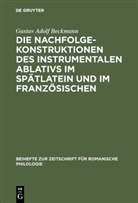 Gustav Adolf Beckmann - Die Nachfolgekonstruktionen des instrumentalen Ablativs im Spätlatein und im Französischen