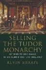 Kevin Sharpe - Selling the Tudor Monarchy