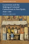Jessica L. Delgado, Jessica L. (Princeton University Delgado, DELGADO JESSICA L. - Laywomen and the Making of Colonial Catholicism in New Spain, 1630 179