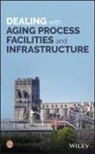 . CCPS, CCPS (Center for Chemical Process Safety), Center for Chemical Process Safety (CCPS) - Dealing With Aging Process Facilities and Infrastructure