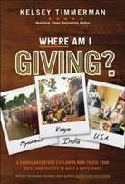 Kelsey Timmerman - Where Am I Giving: A Global Adventure Exploring How to Use Your