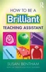 Bentham, Sue Bentham, Sue (University of Chichester Bentham, Susan Bentham, Susan (Bognor Regis Community College of Bentham, Susan (Bognor Regis Community College of Adult Education Bentham... - How to Be a Brilliant Teaching Assistant