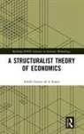 Adolfo Garcia De La Sienra, Adolfo García de la Sienra, GARCIA DE LA SIENRA, Adolfo Garcia De La Sienra, Adolfo (Universidad Veracruza Garcia De La Sienra, Adolfo (Universidad Veracruzana Garcia de la Sienra... - Structuralist Theory of Economics