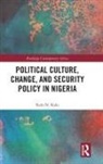 Kalu Kalu, Kalu (Auburn University Kalu, Kalu N. Kalu, Kalu N. (Auburn University Kalu, Kalu Ndukwe Kalu - Political Culture, Change, and Security Policy in Nigeria