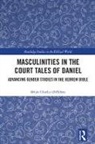 Dipalma, Brian Charles DiPalma - Masculinities in the Court Tales of Daniel