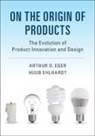 Arthur O. Eger, Arthur O. (University of Twente Eger, Arthur O. Ehlhardt Eger, Huub Ehlhardt - On the Origin of Products