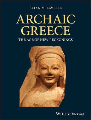 Bm Lavelle, Brian Lavelle, Brian M Lavelle, Brian M. Lavelle, Brian M. (Loyola University of Chicago) Lavelle,  Lavelle Brian M. - Archaic Greece - The Age of New Reckonings