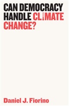 Daniel J Fiorino, Daniel J. Fiorino, Dj Fiorino - Can Democracy Handle Climate Change?