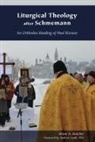 Brian A Butcher, Brian A. Butcher - Liturgical Theology After Schmemann