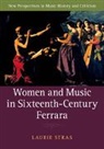 Laurie Stras, Laurie (University of Huddersfield) Stras, Laurie (University of Southampton) Stras, Stras Laurie - Women and Music in Sixteenth-Century Ferrara
