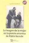 Lupe Bohorques Marchorí - La imagen de la mujer en la poesía amorosa de Pablo Neruda