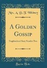 Mrs. A. D. T. Whitney - A Golden Gossip