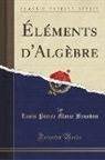 Louis Pierre Marie Bourdon - Éléments d'Algèbre (Classic Reprint)