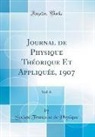 Societe Francaise de Physique, Société Française de Physique - Journal de Physique Théorique Et Appliquée, 1907, Vol. 6 (Classic Reprint)