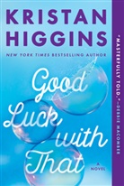 Kristan Higgins - Good Luck With That
