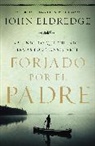 John Eldredge - Forjado por el padre