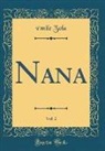E´mile Zola, Emile Zola, Émile Zola - Nana, Vol. 2 (Classic Reprint)