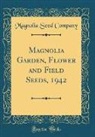 Magnolia Seed Company - Magnolia Garden, Flower and Field Seeds, 1942 (Classic Reprint)