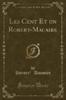 Honoré Daumier, Honore´ Daumier - Les Cent Et un Robert-Macaire (Classic Reprint)