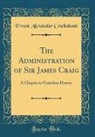 Ernest Alexander Cruikshank - The Administration of Sir James Craig