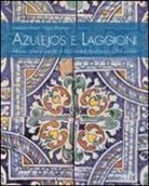 Loredana Pessa, Paolo Ramagli - Azulejos e laggioni. Atlante delle piastrelle in Liguria dal Medioevo al XVI secolo