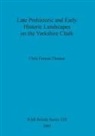 Chris Fenton-Thomas - Late Prehistoric and Early Historic Landscapes on the Yorkshire Chalk
