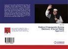 Nze U Nze, Nze U. Nze - Political Propaganda During Elections: A Social Media Approach