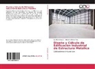 Alexandra Baños Foss, Luis Serna Jara, Luis M Serna Jara, Luis M. Serna Jara - Diseño y Cálculo de Edificación Industrial de Estructura Metálica