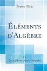 Louis Pierre Marie Bourdon - Éléments d'Algèbre (Classic Reprint)